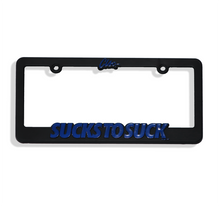 Load image into Gallery viewer, Sucks to Suck License Plate Frame
